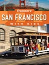 Frommer's San Francisco with Kids